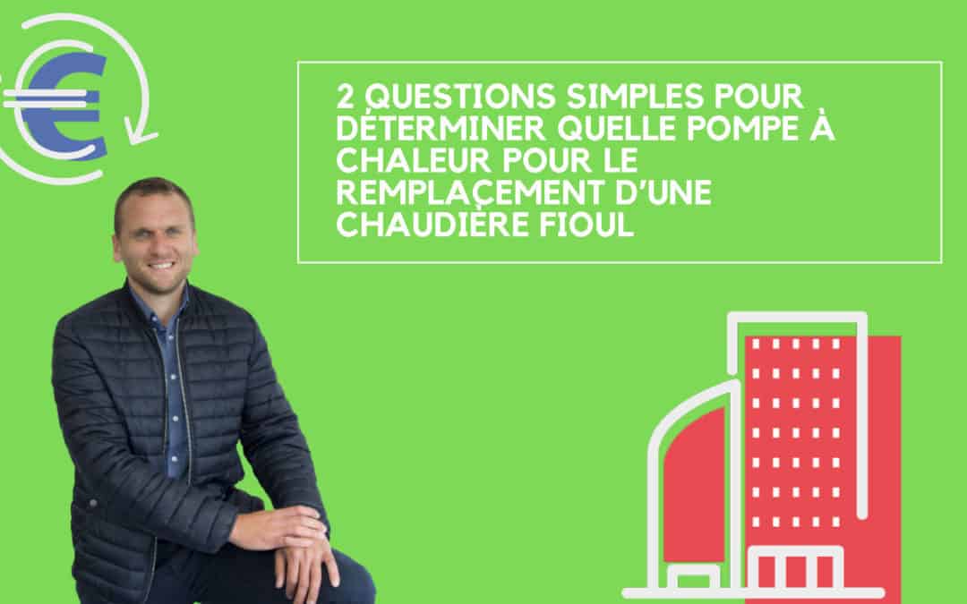 2 questions simples pour déterminer quelle pompe à chaleur pour le remplacement d’une chaudière fioul